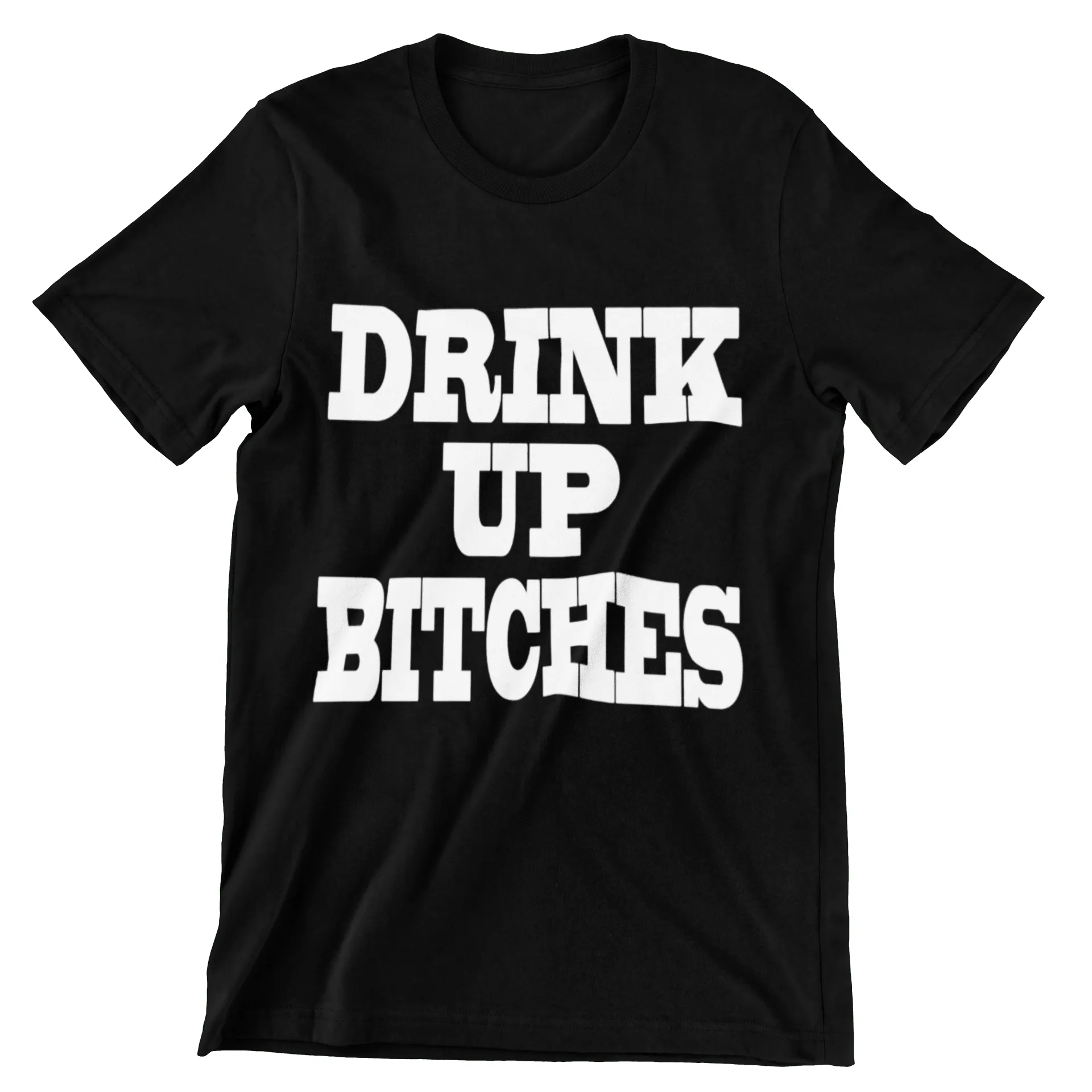 DRINK UP BITCHES MEN'S T-SHIRT